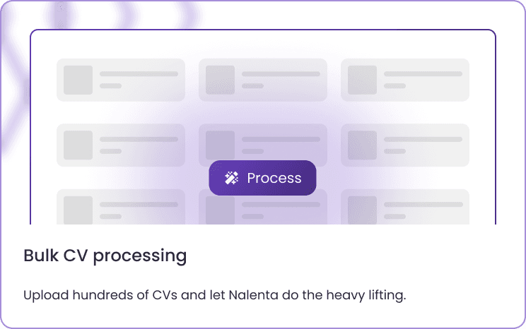 Bulk CV processing - Upload hundreds of CVs and let Nalenta do the heavy lifting